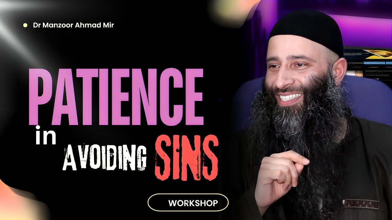 10 Principles of Patience in Avoiding Sins | Dr. Manzoor Ahmad Mir  Analysis of Causes and Solutions