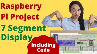 Raspberry Pi Project - 7 Segment Display including Code