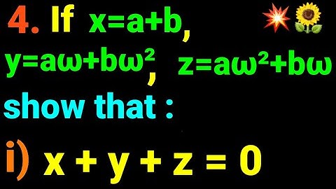 4.i) show that: x + y + z = 0  If x=a+b, y=aω+bω², z=aω²+bω. complex cube root of unity Class 12 NEB
