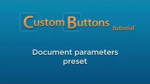 Custom Buttons: Creating Document Parameters Preset