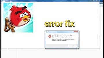 how to fix opengl 2.0 error in angry birds / fix  the Opengl not supported