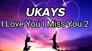 Ukays - I Love You I Miss You 2 (Lirik)