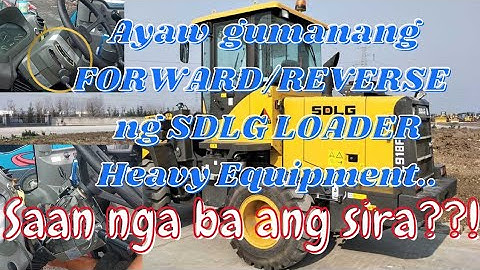 SAAN NGA BA TALAGA ANG SIRA NG AYAW GUMANANG "FORWARD & REVERSE" NG LOADER HEAVY EQUIPMENT|XIAM_BAH