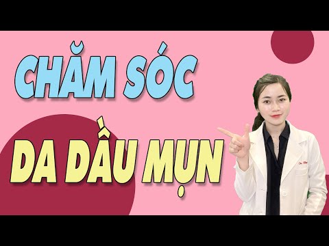 Bật mí 5 tips chăm sóc DA DẦU MỤN hiệu quả cho DA ĐẸP mỗi ngày| Bs Nguyễn Ngọc