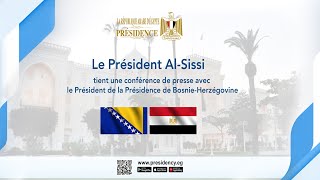 Le Président Al-Sissi tient une conférence de presse avec le Président de la Bosnie-Herzégovine