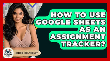 How To Use Google Sheets As An Assignment Tracker? - High School Toolkit