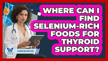 Where Can I Find Selenium-rich Foods For Thyroid Support? - Thyroid Wellness Hub