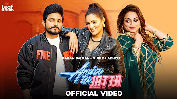Arda Tu Jatta (Full Video) Gagan Balran ft Gurlez Akhtar | New Punjabi Songs | Latest Punjabi Songs