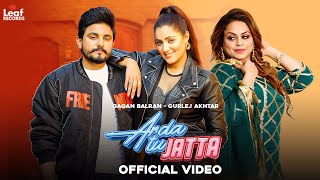 Arda Tu Jatta (Full Video) Gagan Balran ft Gurlez Akhtar | Punjabi Songs 2023 | Leaf Records