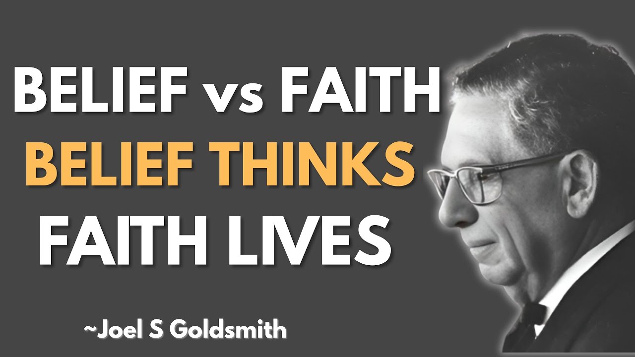 Belief vs Faith One Changes Your Mind, the Other Changes Your Life | Joel Goldsmith