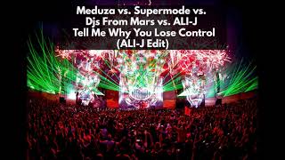 Meduza vs. Supermode vs. Djs From Mars vs. ALI-J - Tell Me Why You Lose Control (ALI-J Edit)