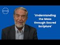 Dr scott hahn  understanding the mass through sacred scripture