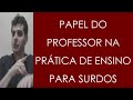 Papel do Professor na Prática de Ensino para Surdos