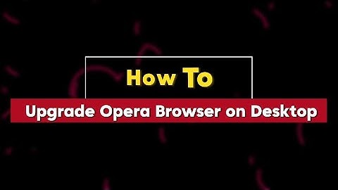 How to Upgrade Opera Browser on Desktop (Full Guide) 2025