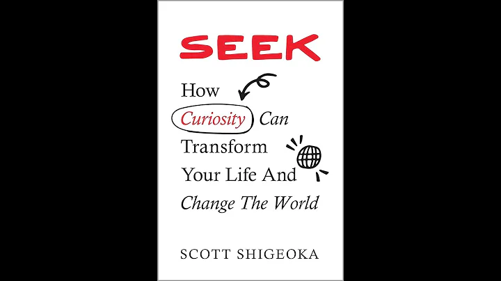 Seek: How Curiosity Can Transform Your Life and Change the World