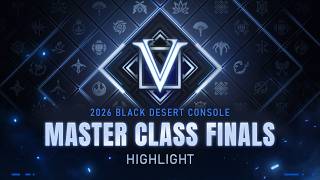 Master Class Finals 2026 Highlights | Black Desert Console