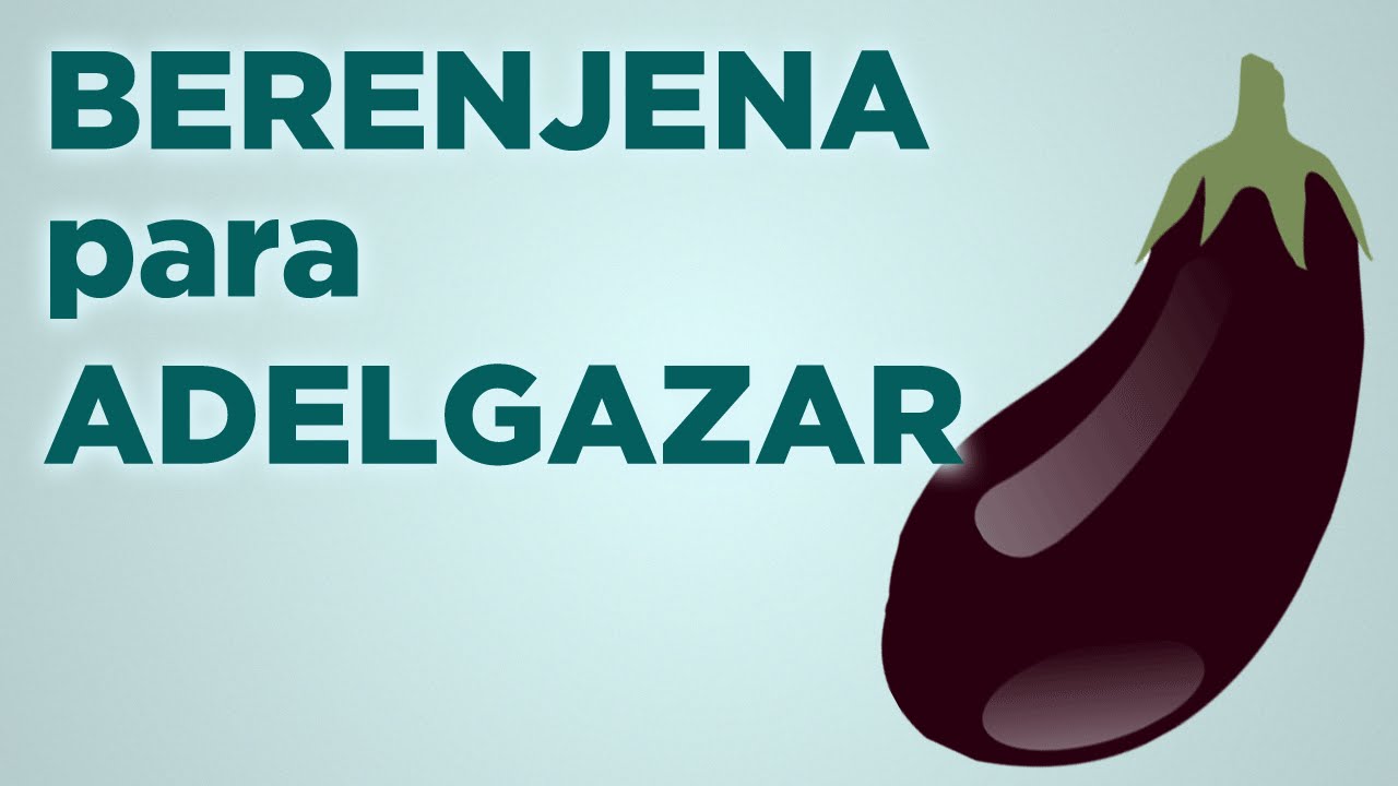 Berenjena propiedades para adelgazar Berenjena propiedades para adelgazar