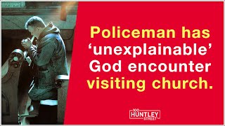 Policeman has 'unexplainable' God encounter visiting church