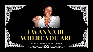 I WANNA BE WHERE YOU ARE (Studio Version) - Destiny Tour | Michael Jackson