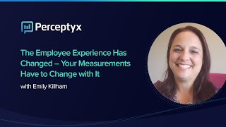 The Employee Experience Has Changed – Your Measurements Have to Change with It