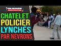 CONCERT DE RAP A CHATELET QUI DÉGÉNÉRE - DES POLICIER LYNCHÉ PAR LES NÉVRONS