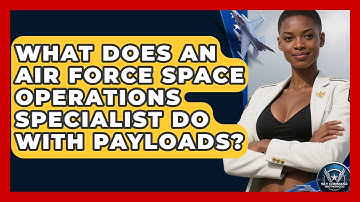 What Does An Air Force Space Operations Specialist Do With Payloads? - Sky Command Brotherhood