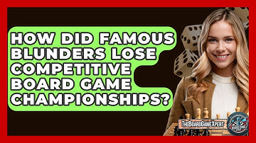 How Did Famous Blunders Lose Competitive Board Game Championships? - The Board Game Xpert