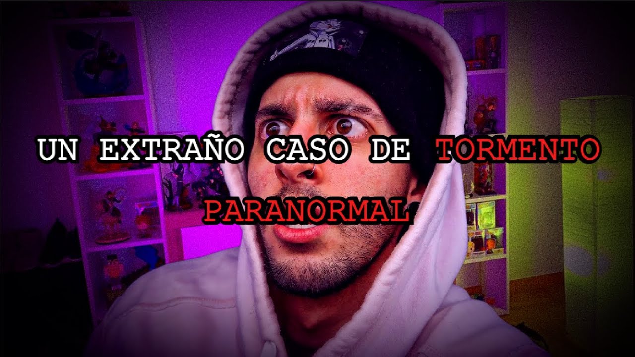 UN CASO DE TORMENTO PARANORMAL en YOUTUBE