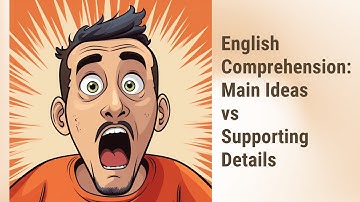 Mastering English Comprehension: Main Ideas vs Supporting Details