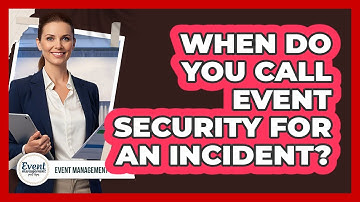 When Do You Call Event Security For An Incident?