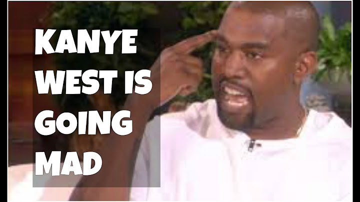 WHY IS KANYE WEST GOING MAD ?