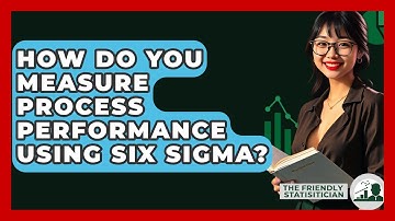 How Do You Measure Process Performance Using Six Sigma? - The Friendly Statistician