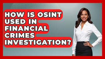 How Is OSINT Used In Financial Crimes Investigation? - Law Enforcement Insider