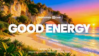 Good Energy 🌊 Tropical Deep House 2026 | Relaxing Summer Vibes | Harmonais