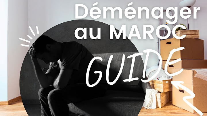 Déménager au Maroc - Le guide à ne pas rater
