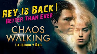 Chaos Walking - Rey Skywalker Is Back Better Than Ever