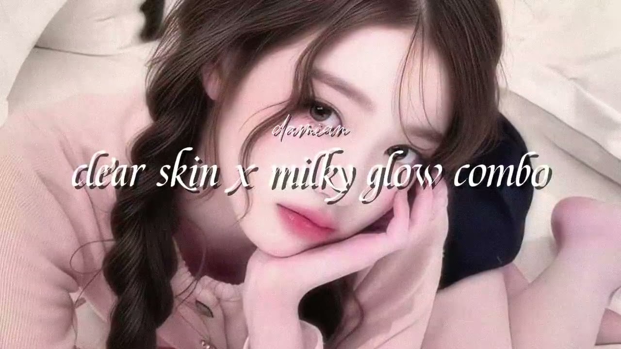 ★ clear skin x milky glow combo‎ [powerful results]