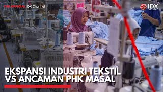 Ekspansi Industri Tekstil vs Ancaman PHK Masal | IDX CHANNEL