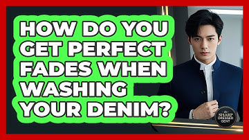 How Do You Get Perfect Fades When Washing Your Denim? - The Sharp Dressed Gent