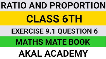 Ratio and proportion||class 6th||exercise 9.1||Question 6||Maths mate Book||akal academy||