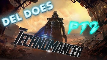 Del Does The Technomancer - Let