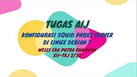 ADMINISTRASI INFRASTRUKTUR JARINGAN | KONFIGURASI SQUID PROXY SERVER DI LINUX