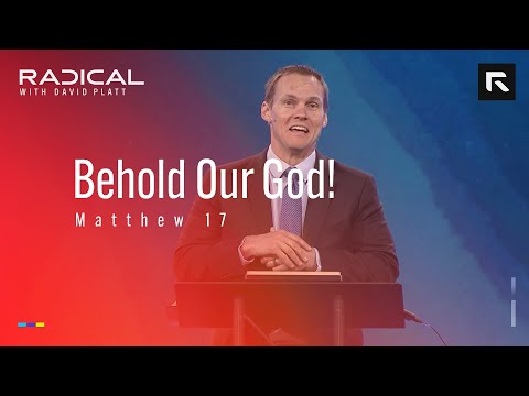 Behold Our God! || David Platt