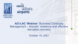 ENG_ACI-LAC Webinar: Business Continuity Management - Airports’ resilience & effective disruption