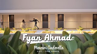 FYAN AHMAD - MENCARI CINDERELLA