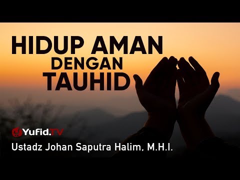 ceramah-singkat-:-hidup-aman-dengan-tauhid---ustadz-johan-saputra-halim,-m.h.i.