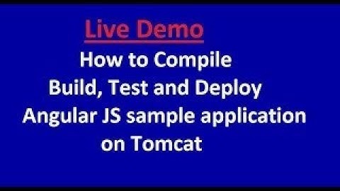 How to Compile,Build, Test and Deploy Angular JS sample application on Tomcat