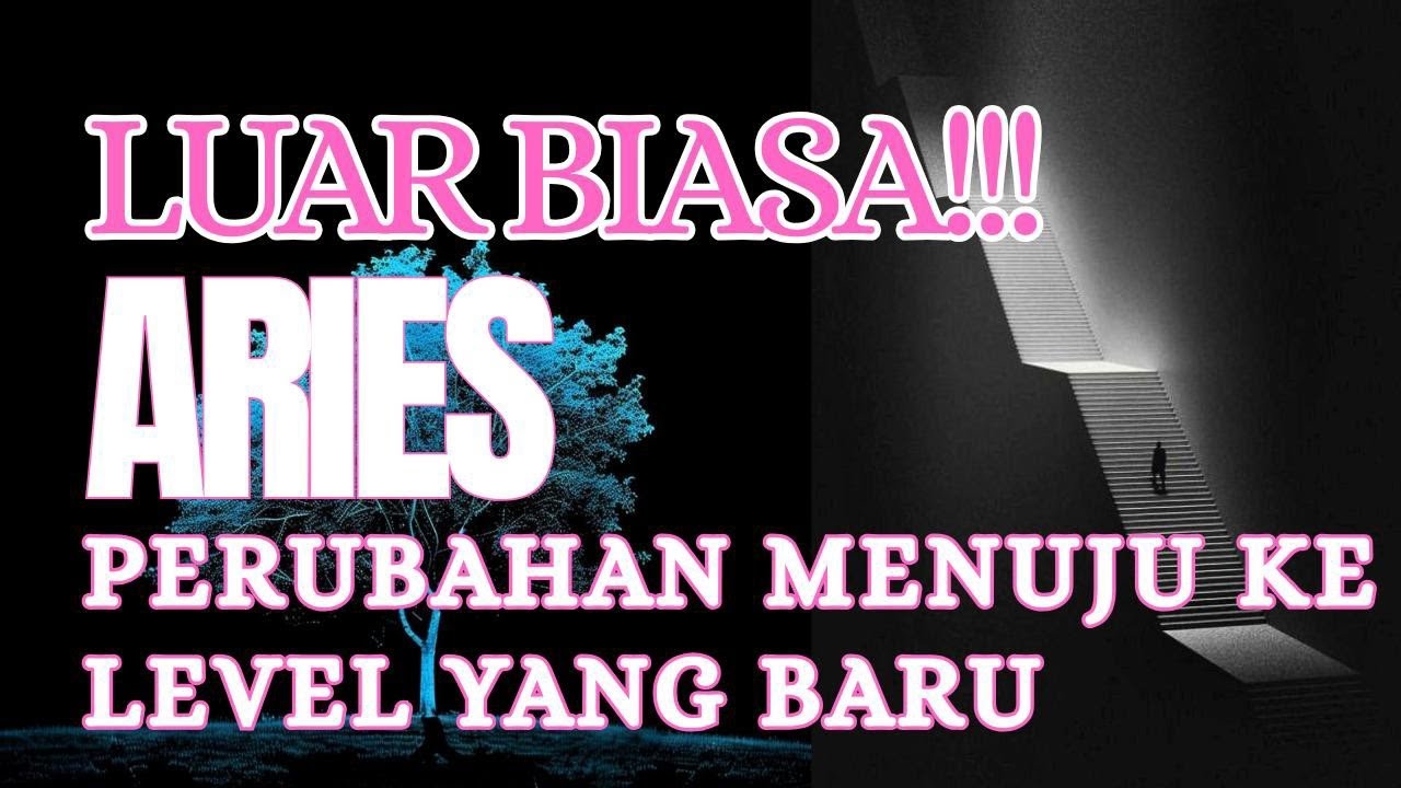 LUAR BIASA ARIES !!! PERUBAHAN-LEVEL BARU.....