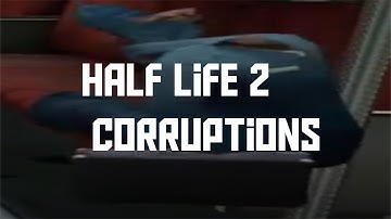 Half Life 2 Corruptions