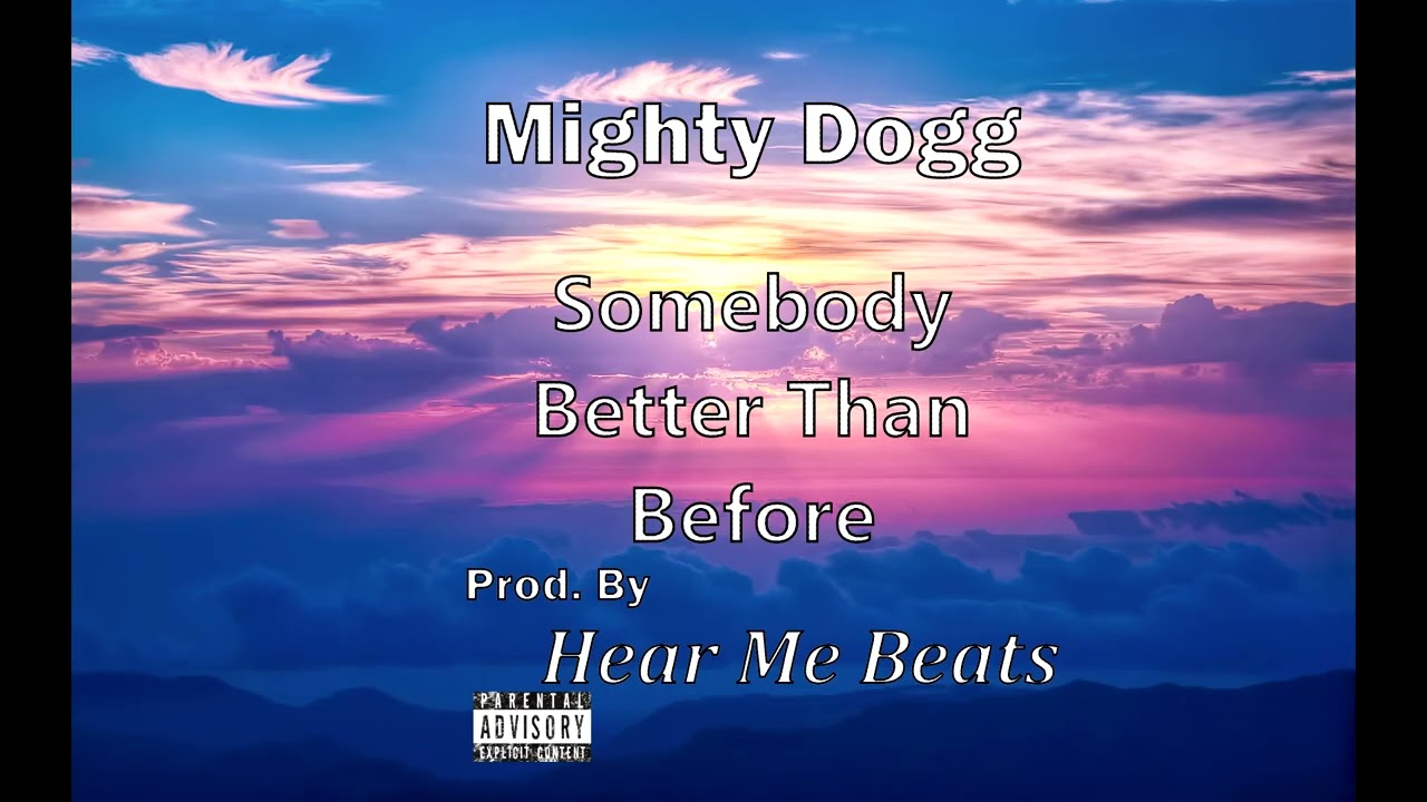 Mighty Dogg - Somebody Better Than Before (Prod. By Hear Me Beats)